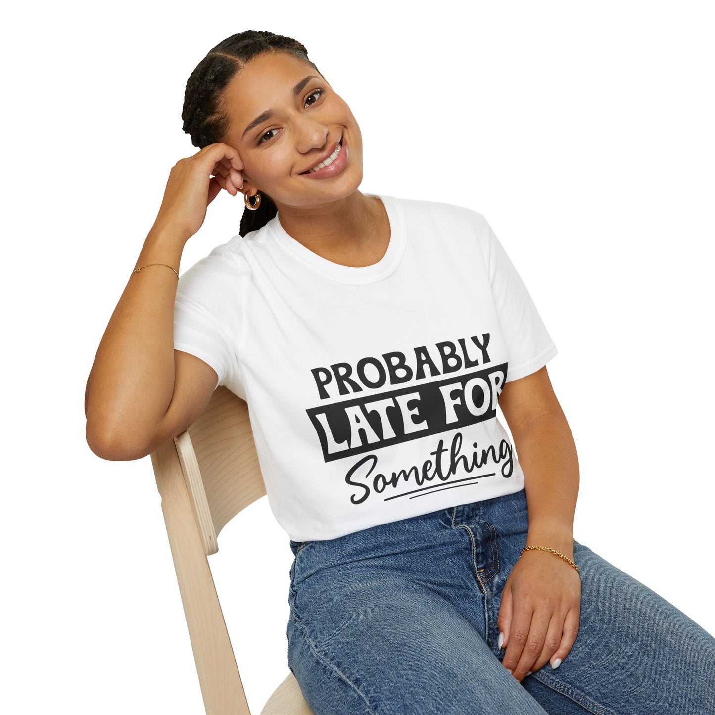 Probably Late For Something T-Shirt — Funny Casual Graphic Tee