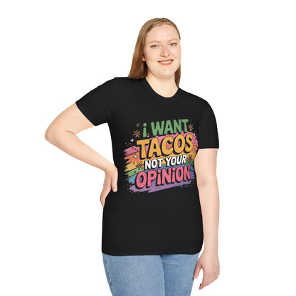 I Want Tacos Not Your Opinion T-Shirt — Funny Taco Graphic Tee for Food Lovers