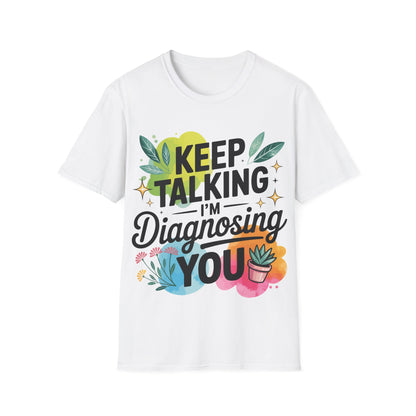 Keep Talking I'm Diagnosing You T-Shirt — Funny Psychologist Therapist Tee