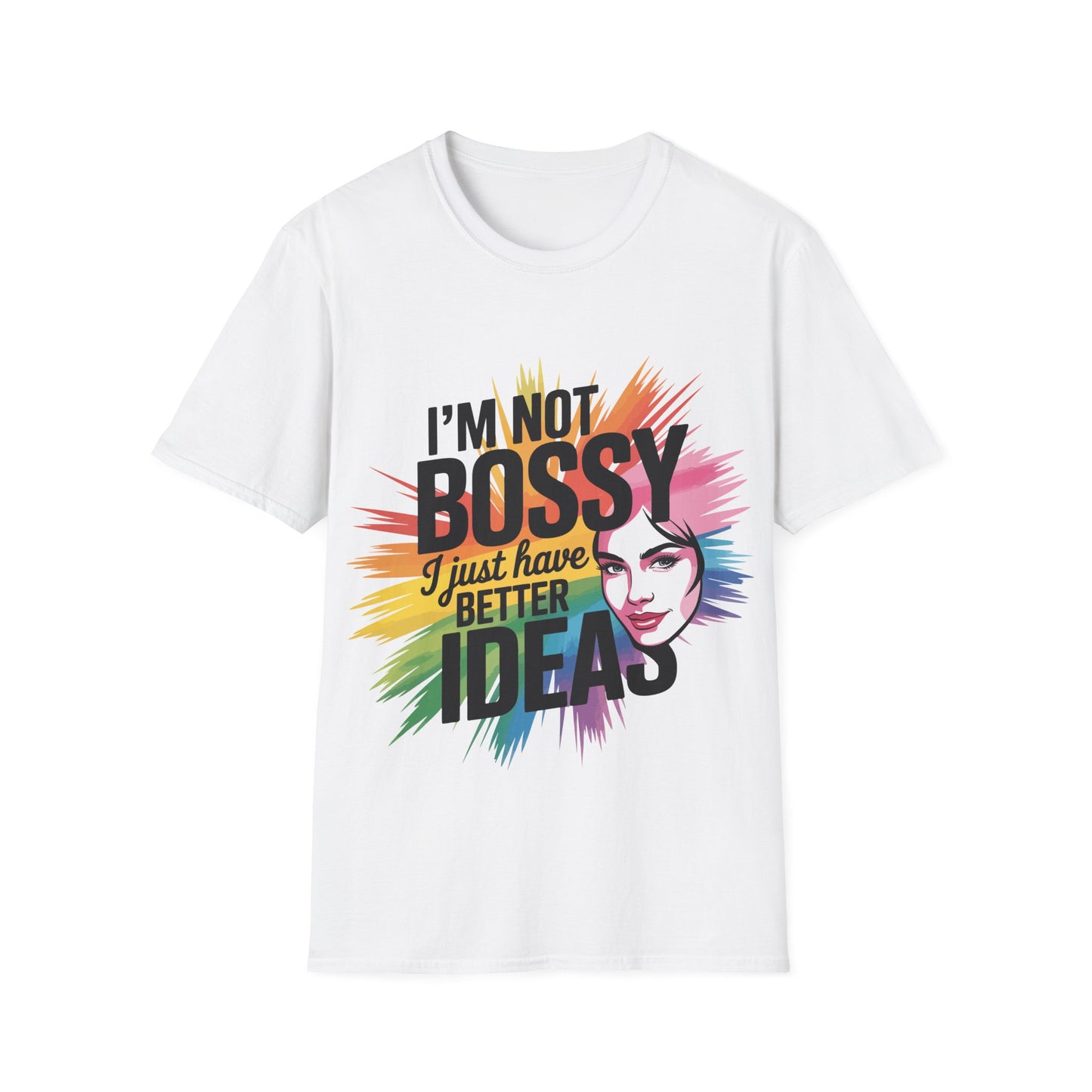I'm Not Bossy I Just Have Better Ideas T-Shirt — Funny Empowerment Tee
