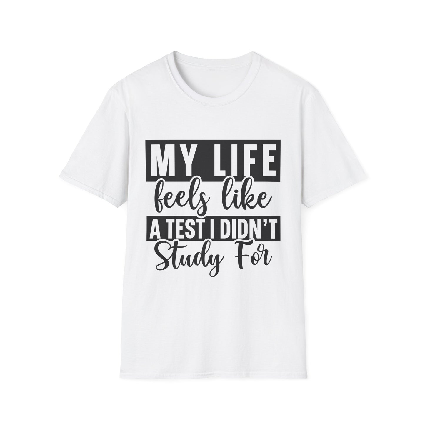T-Shirt — "My Life Feels Like A Test I Didn’t Study For" Funny Student & Grad Tee