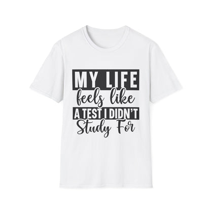 T-Shirt — "My Life Feels Like A Test I Didn’t Study For" Funny Student & Grad Tee