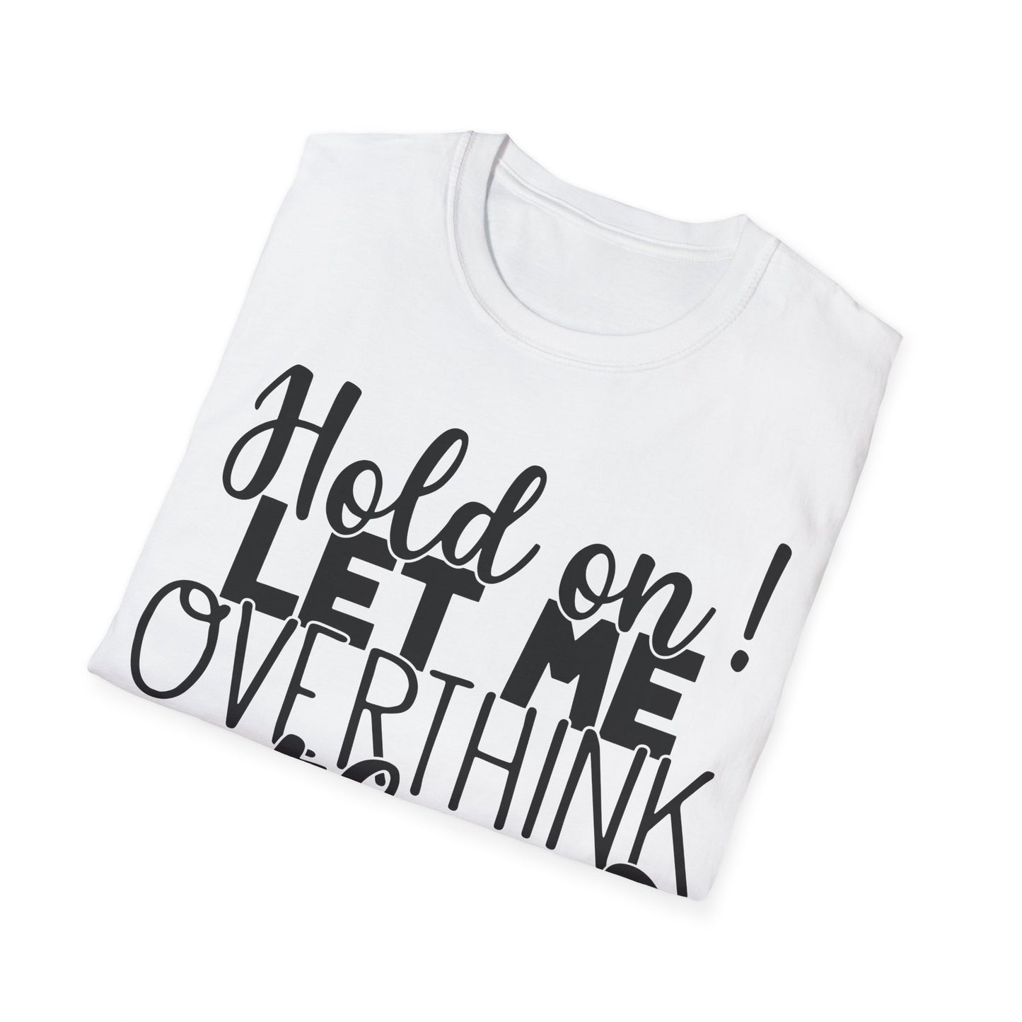 Hold On! Let Me Overthink This T-Shirt