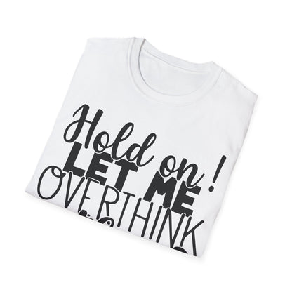 Hold On! Let Me Overthink This T-Shirt