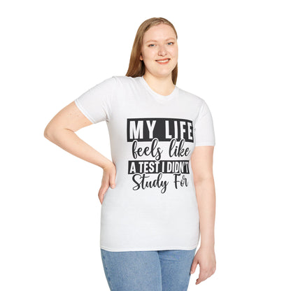 T-Shirt — "My Life Feels Like A Test I Didn’t Study For" Funny Student & Grad Tee