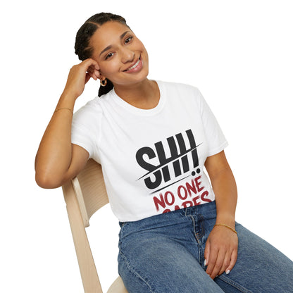 Graphic T-Shirt — "Shh! No One Cares" Bold Typography Tee