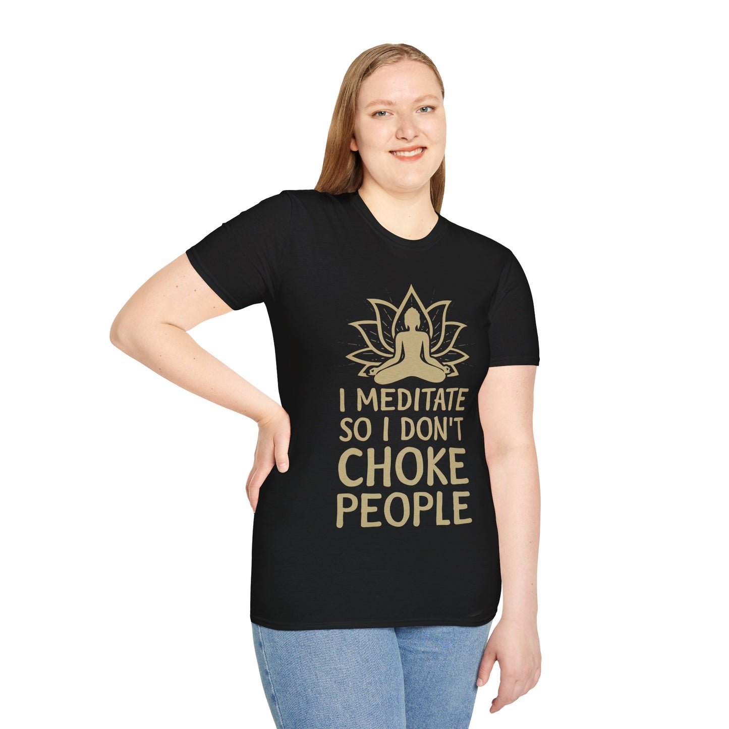 Meditation Humor T-Shirt — "I Meditate So I Don't Choke People"