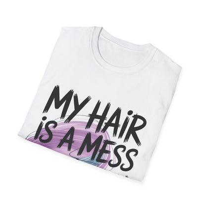 T-Shirt — "My Hair Is A Mess To Match My Life" Graphic Tee