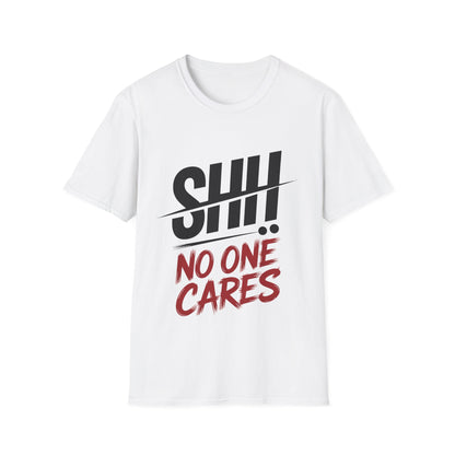 Graphic T-Shirt — "Shh! No One Cares" Bold Typography Tee