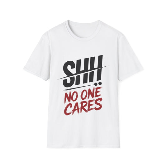 Graphic T-Shirt — "Shh! No One Cares" Bold Typography Tee