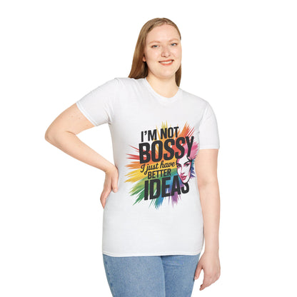 I'm Not Bossy I Just Have Better Ideas T-Shirt — Funny Empowerment Tee