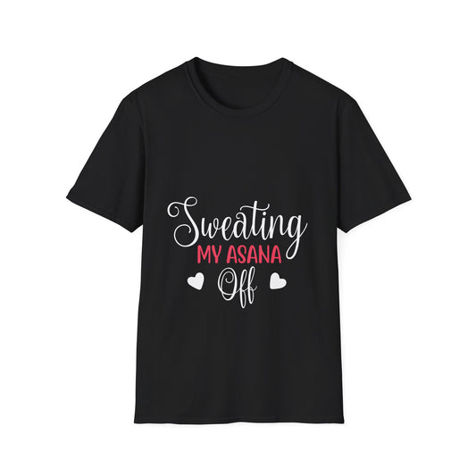Sweating My Asana Off Yoga T-Shirt — Funny Pilates/Yoga Workout Tee