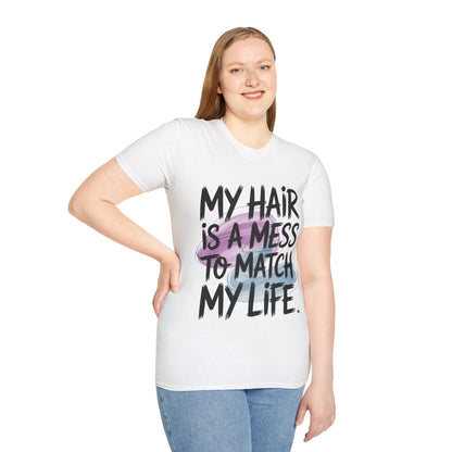 T-Shirt — "My Hair Is A Mess To Match My Life" Graphic Tee