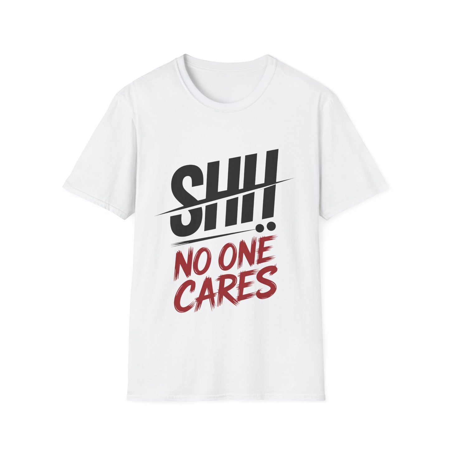 T-Shirt — "Shh! No One Cares" Graphic Tee