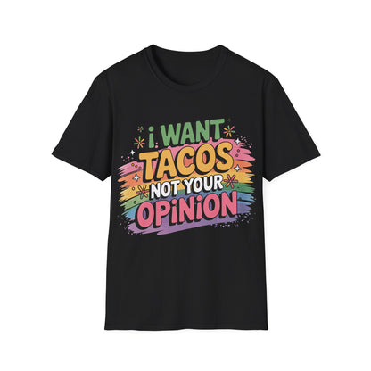 I Want Tacos Not Your Opinion T-Shirt — Funny Taco Graphic Tee for Food Lovers
