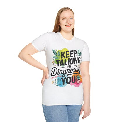 Keep Talking I'm Diagnosing You T-Shirt — Funny Psychologist Therapist Tee