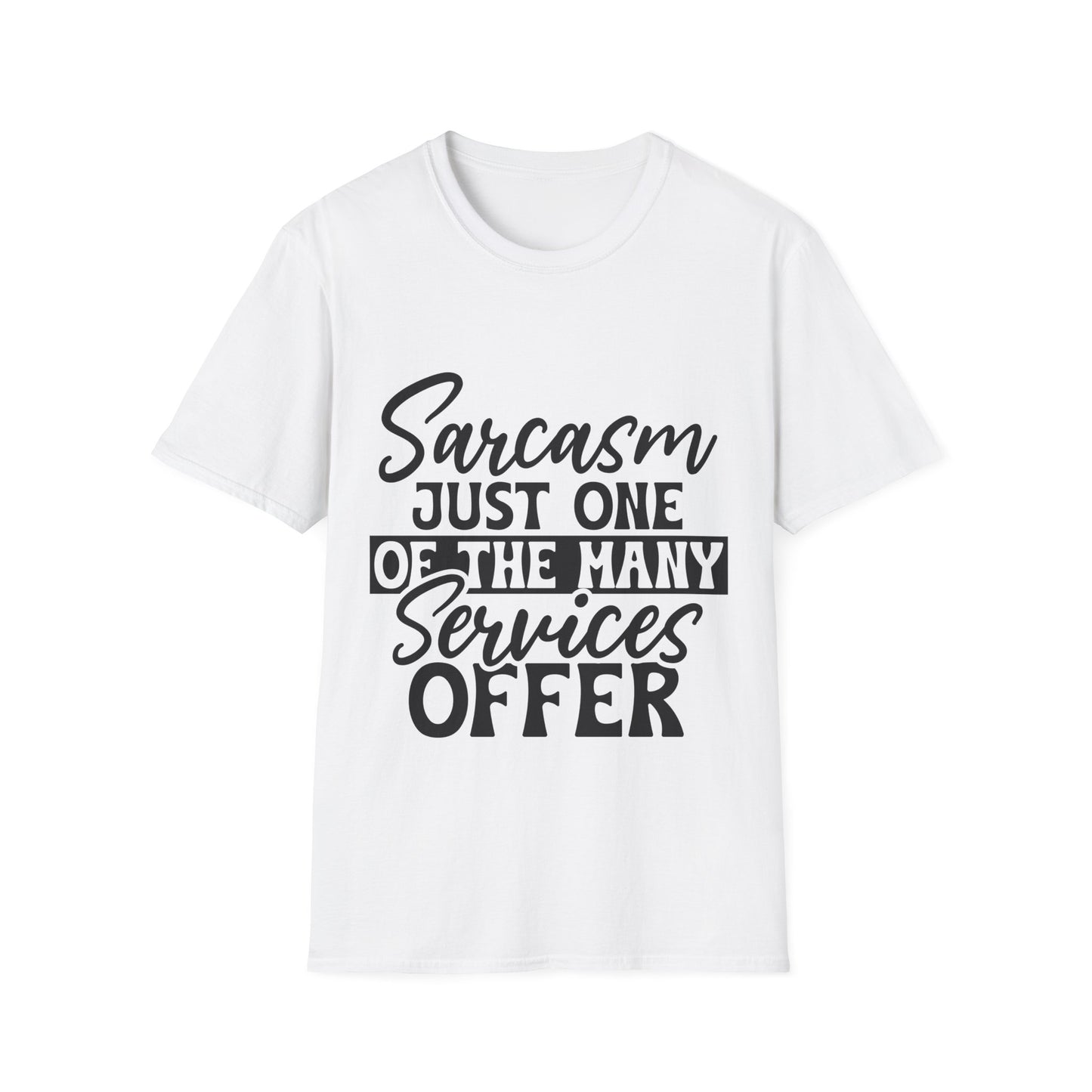 Sarcasm Just One of the Many Services I Offer T-Shirt