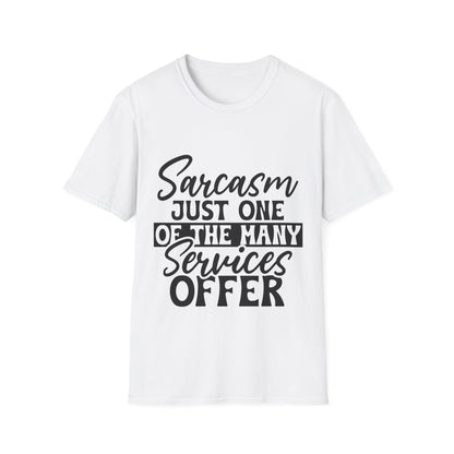 Sarcasm Just One of the Many Services I Offer T-Shirt