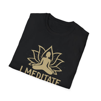 Meditation Humor T-Shirt — "I Meditate So I Don't Choke People"