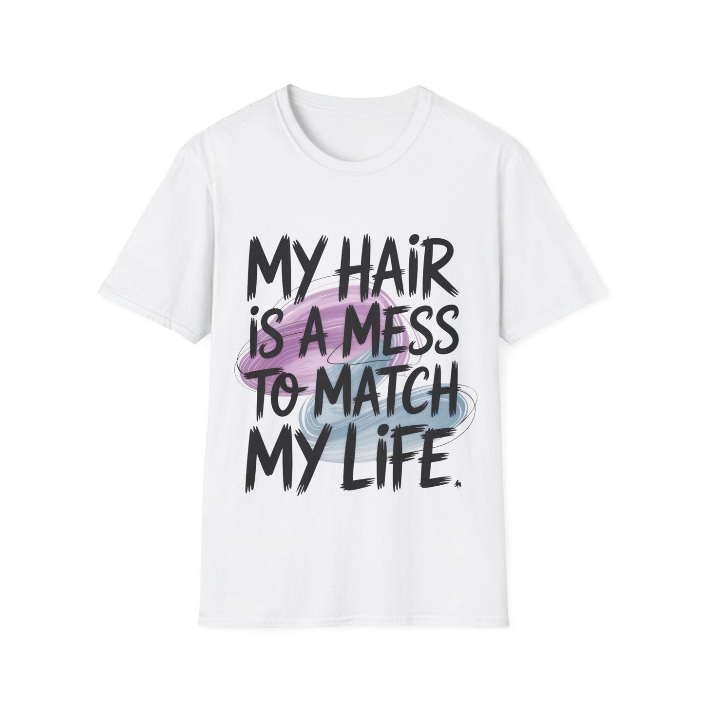 T-Shirt — "My Hair Is A Mess To Match My Life" Graphic Tee