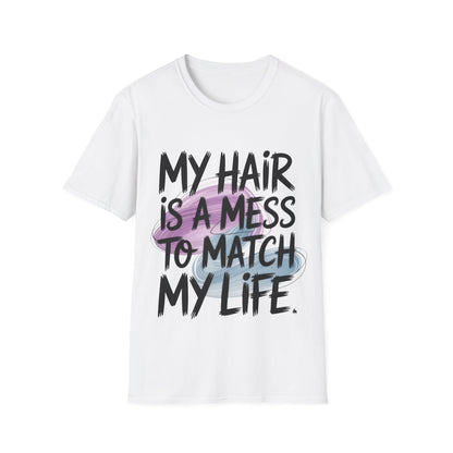 T-Shirt — "My Hair Is A Mess To Match My Life" Graphic Tee