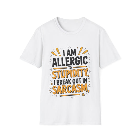 Sarcastic Quote T-Shirt — "I Am Allergic to Stupidity, I Break Out in Sarcasm"