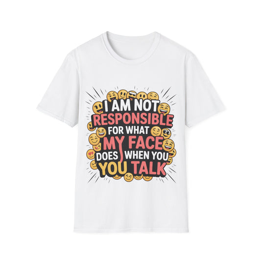 Funny Emoji Tee — "I Am Not Responsible For What My Face Does When You Talk" T-Shirt