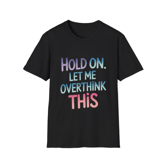 Overthink This T-Shirt — 'Hold On, Let Me Overthink This' Funny Graphic Tee for Anxious & Sarcastic Minds