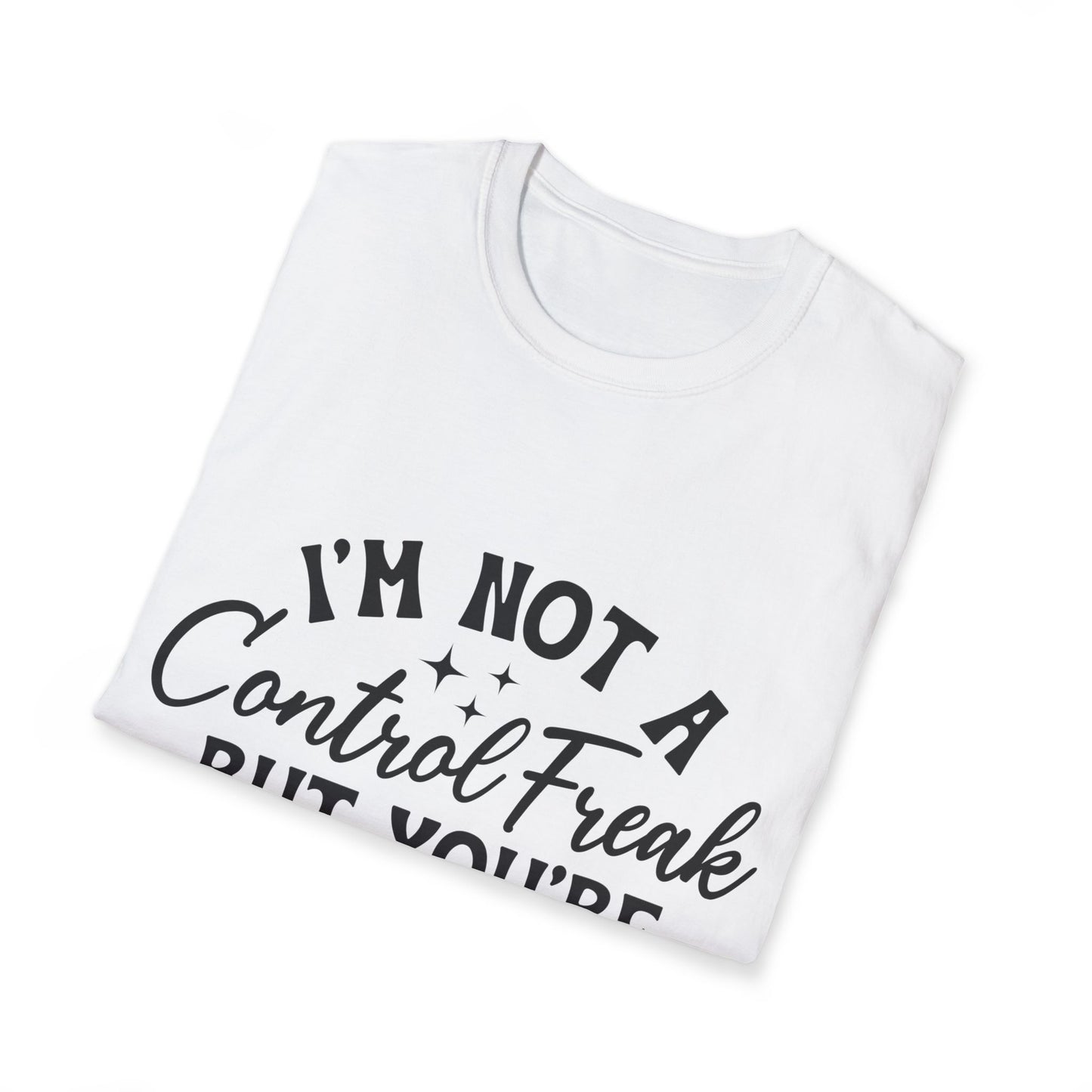 I'm Not a Control Freak T-Shirt — Funny Sarcastic Quote Tee