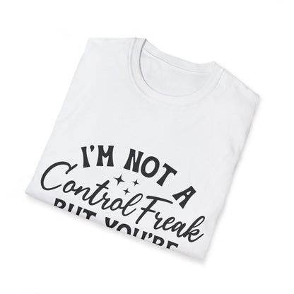 I'm Not a Control Freak T-Shirt — Funny Sarcastic Quote Tee
