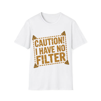 Caution I Have No Filter T-Shirt — Funny Graphic Tee for Bold Personalities