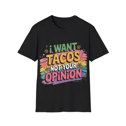 T-Shirt — “I Want Tacos Not Your Opinion” Colorful Funny Taco Graphic Tee