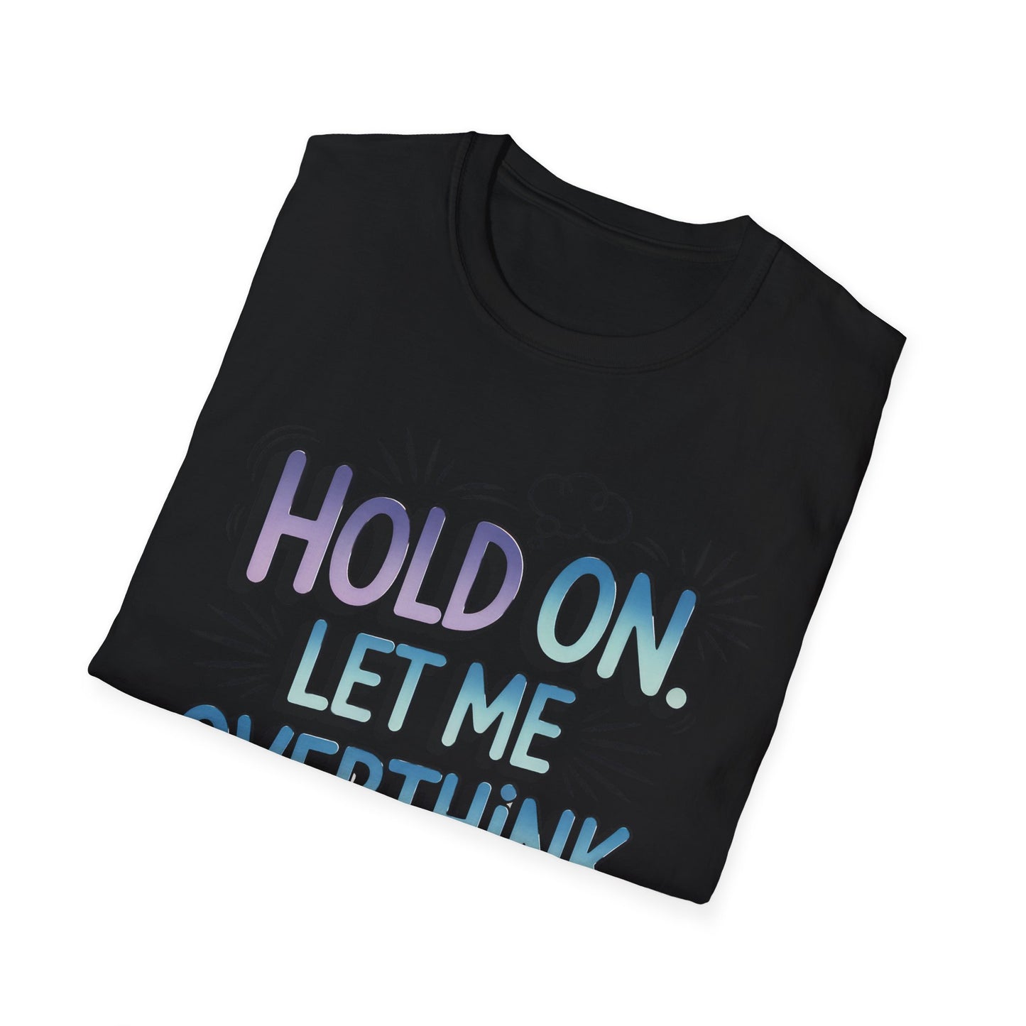 Overthink This T-Shirt — 'Hold On, Let Me Overthink This' Funny Graphic Tee for Anxious & Sarcastic Minds