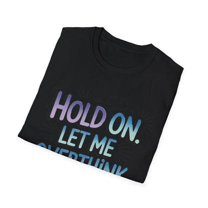 Overthink This T-Shirt — 'Hold On, Let Me Overthink This' Funny Graphic Tee for Anxious & Sarcastic Minds