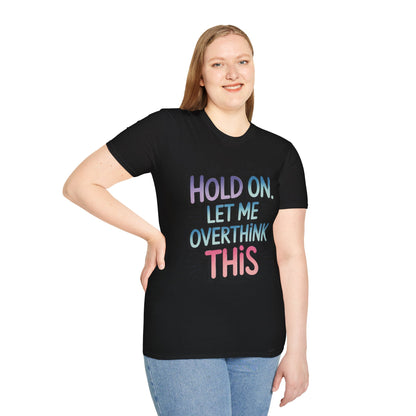 Overthink This T-Shirt — 'Hold On, Let Me Overthink This' Funny Graphic Tee for Anxious & Sarcastic Minds