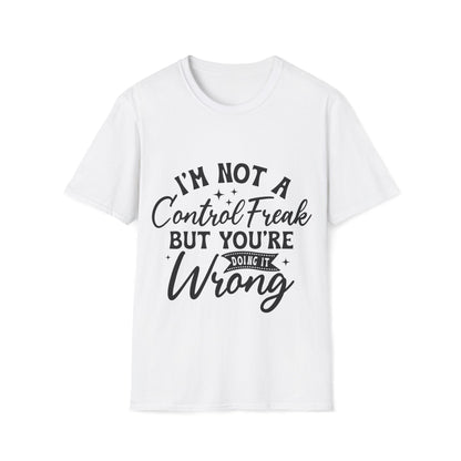 I'm Not a Control Freak T-Shirt — Funny Sarcastic Quote Tee