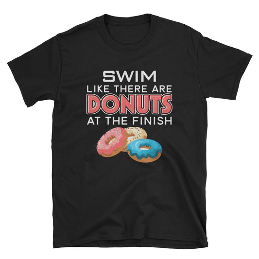 Funny Swim Like There Are Donuts At the Finish Line T-Shirt