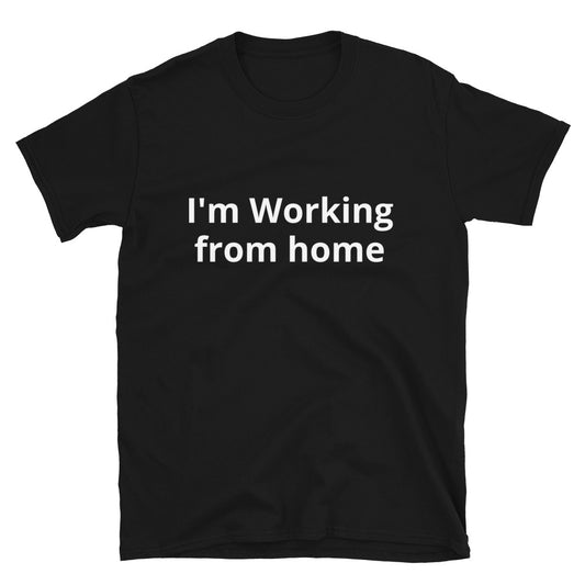 I'm Working from home Short-Sleeve Unisex T-Shirt